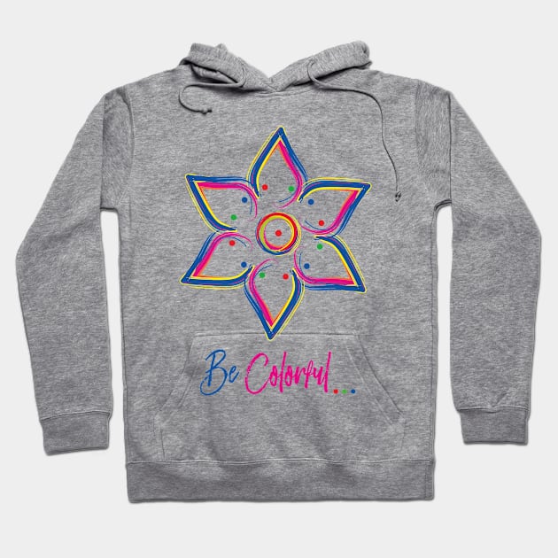 Be Colorful - Art work design for colorful peoples Hoodie by cloud9ink